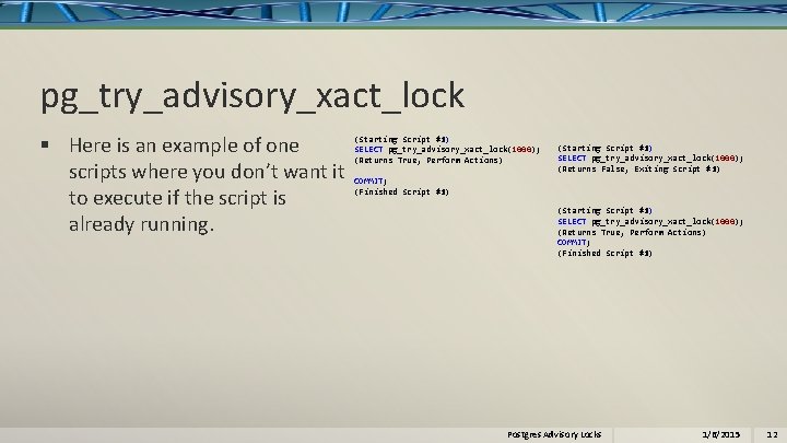 pg_try_advisory_xact_lock § Here is an example of one scripts where you don’t want it