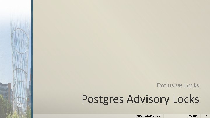 Exclusive Locks Postgres Advisory Locks 1/6/2015 5 