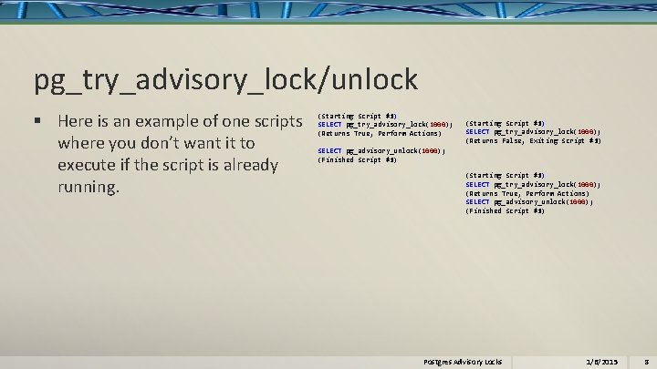 pg_try_advisory_lock/unlock § Here is an example of one scripts where you don’t want it