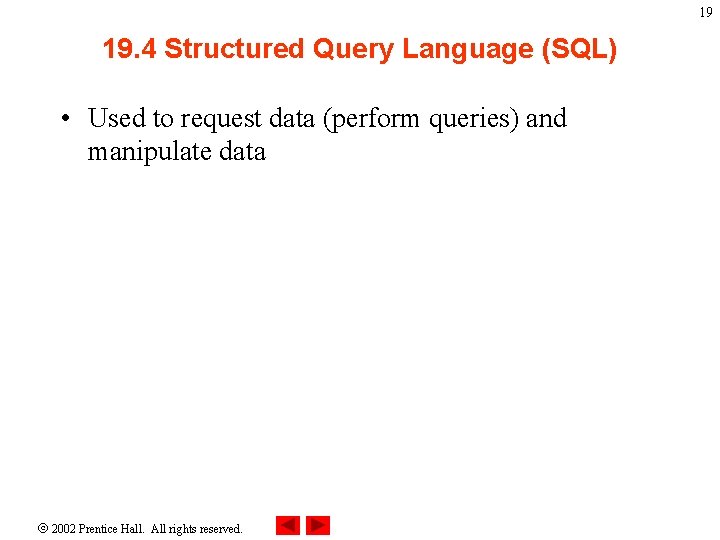 19 19. 4 Structured Query Language (SQL) • Used to request data (perform queries)