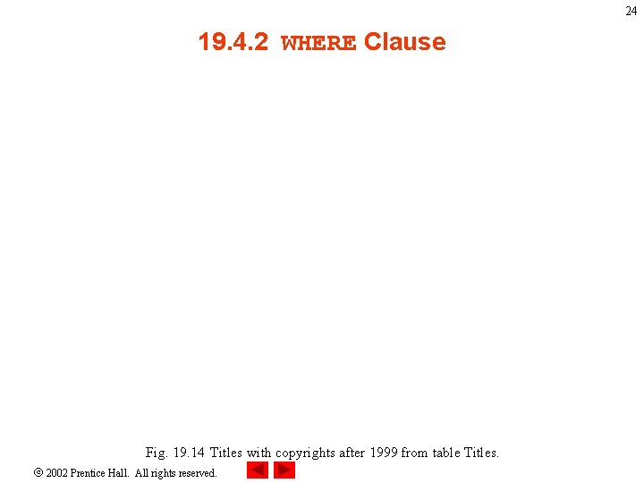 24 19. 4. 2 WHERE Clause Fig. 19. 14 Titles with copyrights after 1999