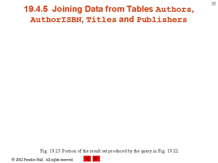 19. 4. 5 Joining Data from Tables Authors, Author. ISBN, Titles and Publishers Fig.