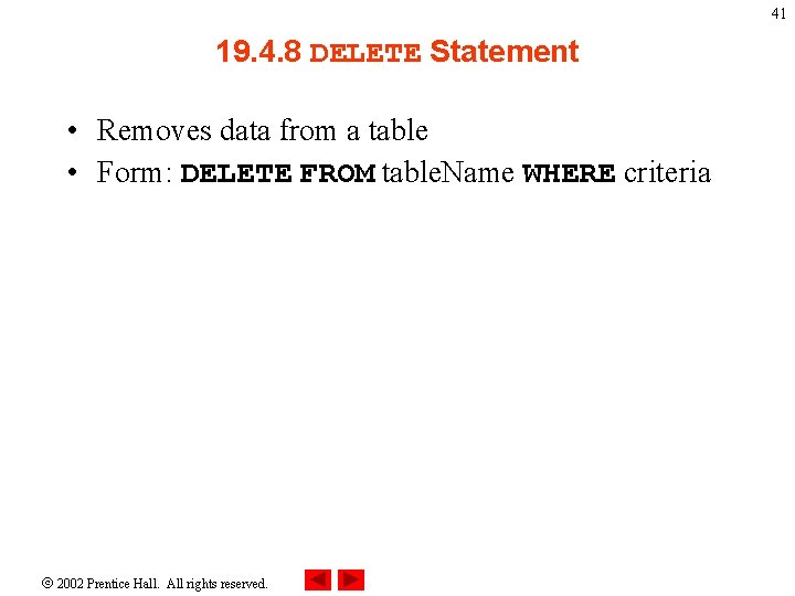 41 19. 4. 8 DELETE Statement • Removes data from a table • Form: