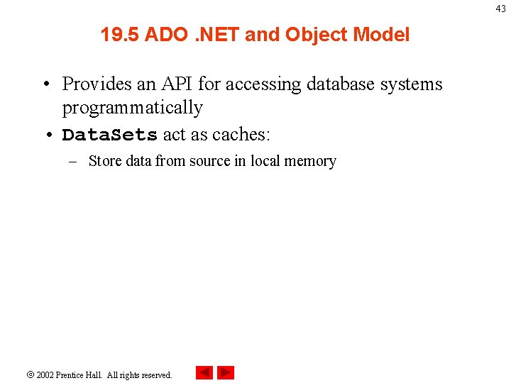 43 19. 5 ADO. NET and Object Model • Provides an API for accessing