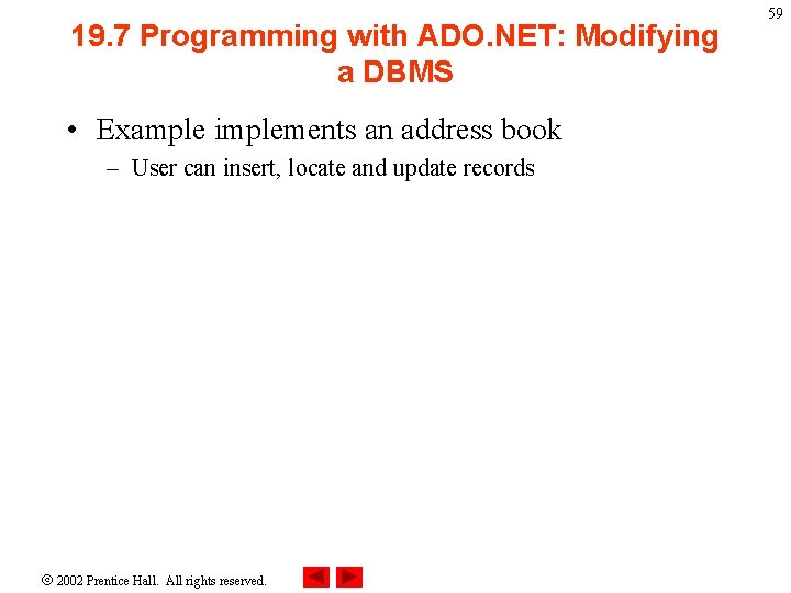 19. 7 Programming with ADO. NET: Modifying a DBMS • Example implements an address