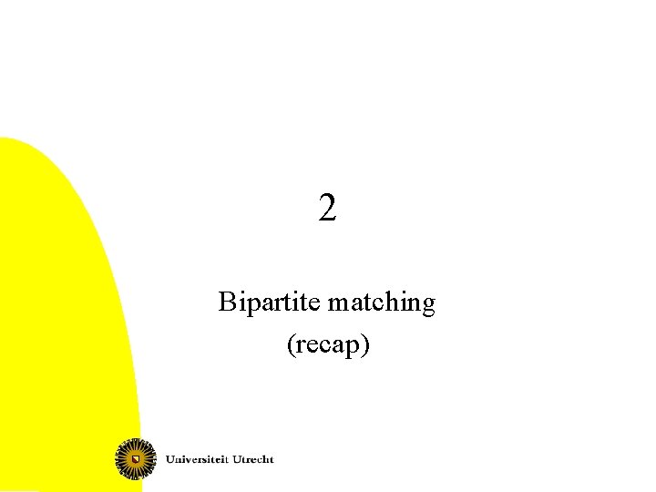 2 Bipartite matching (recap) 