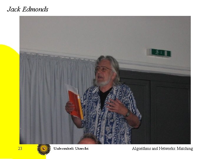 Jack Edmonds 23 Algorithms and Networks: Matching 