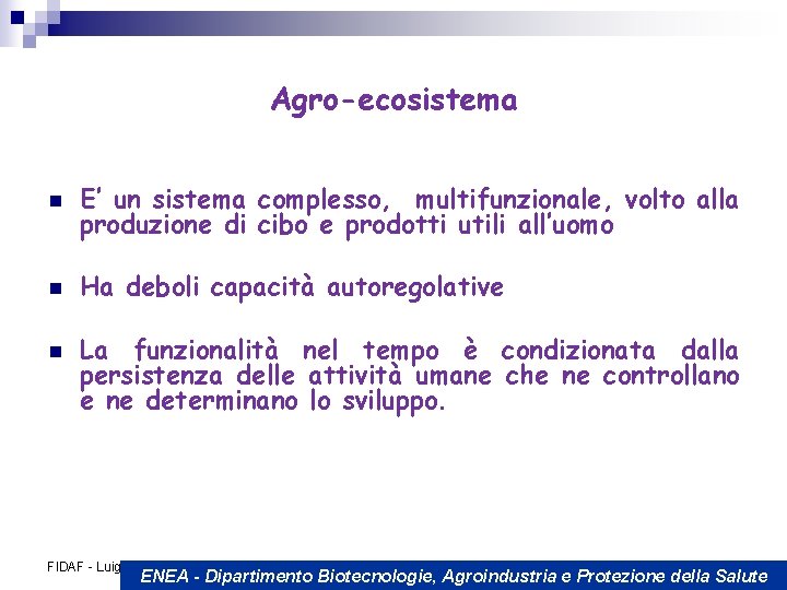 Agro-ecosistema n E’ un sistema complesso, multifunzionale, volto alla produzione di cibo e prodotti