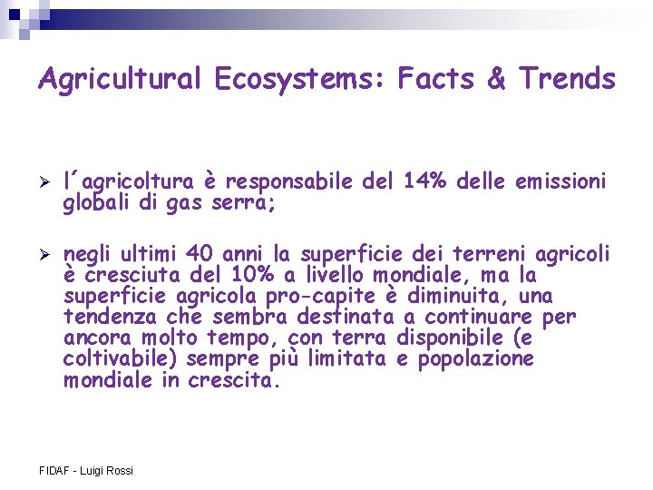 Agricultural Ecosystems: Facts & Trends Ø Ø l´agricoltura è responsabile del 14% delle emissioni