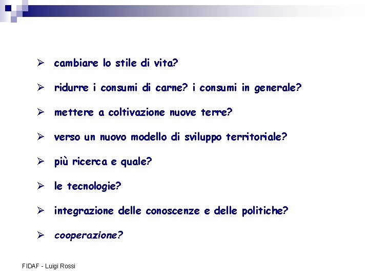 Ø cambiare lo stile di vita? Ø ridurre i consumi di carne? i consumi