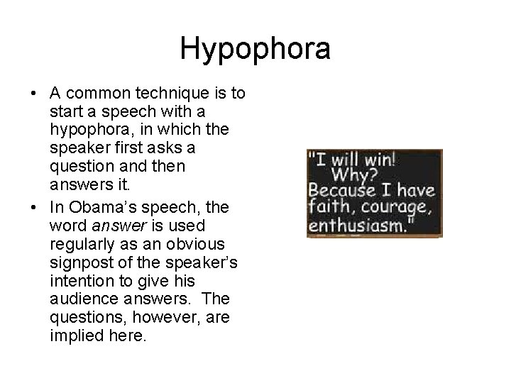 Hypophora • A common technique is to start a speech with a hypophora, in