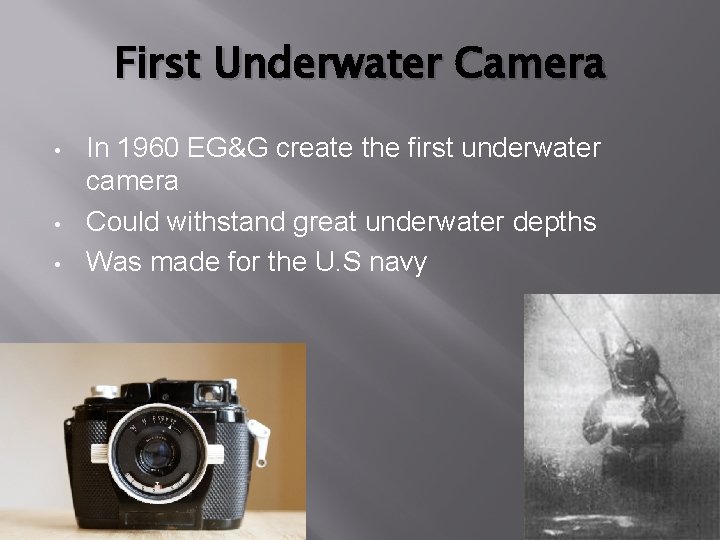 First Underwater Camera • • • In 1960 EG&G create the first underwater camera