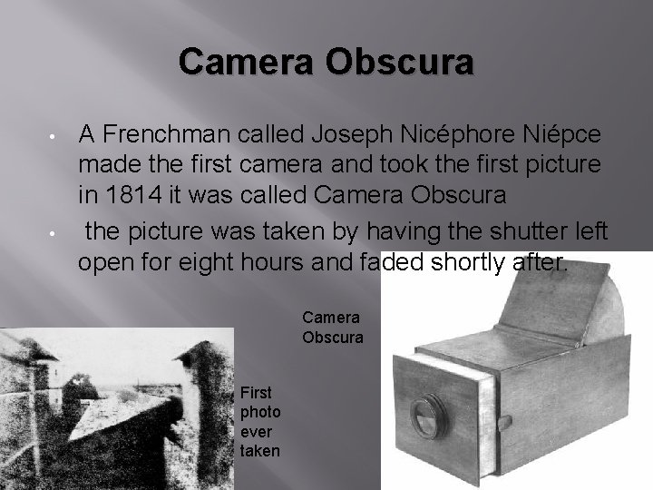 Camera Obscura • • A Frenchman called Joseph Nicéphore Niépce made the first camera