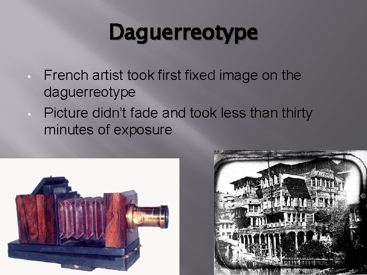 Daguerreotype • • French artist took first fixed image on the daguerreotype Picture didn’t