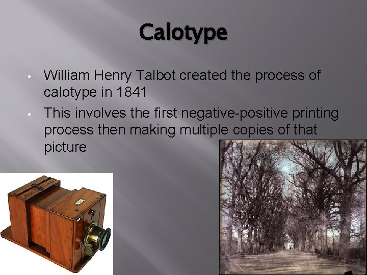 Calotype • • William Henry Talbot created the process of calotype in 1841 This