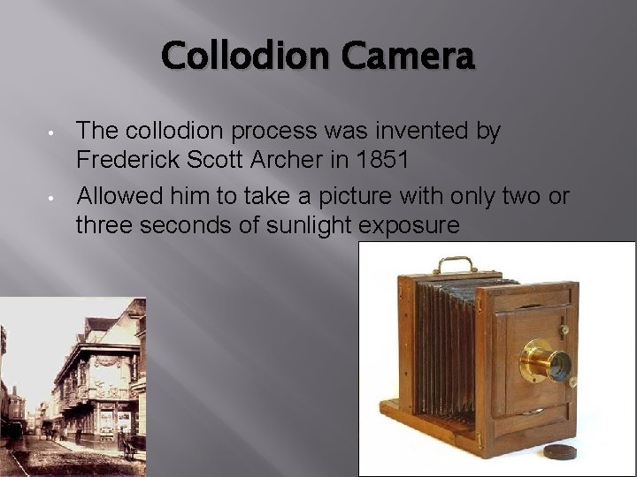 Collodion Camera • • The collodion process was invented by Frederick Scott Archer in