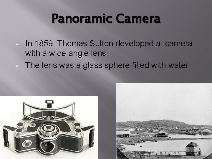 Panoramic Camera • • In 1859 Thomas Sutton developed a camera with a wide