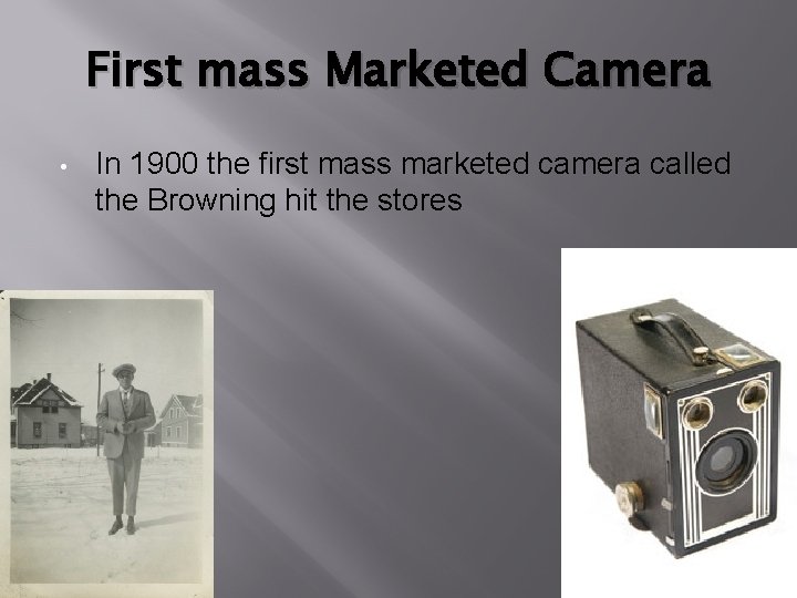 First mass Marketed Camera • In 1900 the first mass marketed camera called the