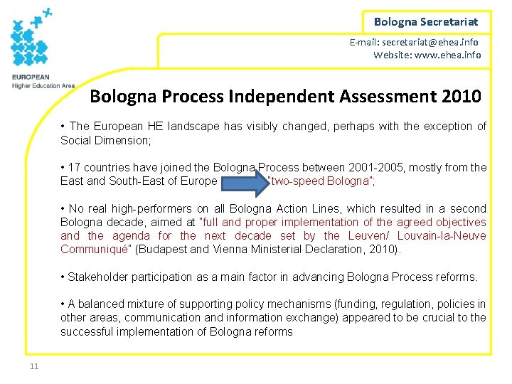 Bologna Secretariat E-mail: secretariat@ehea. info Website: www. ehea. info Bologna Process Independent Assessment 2010