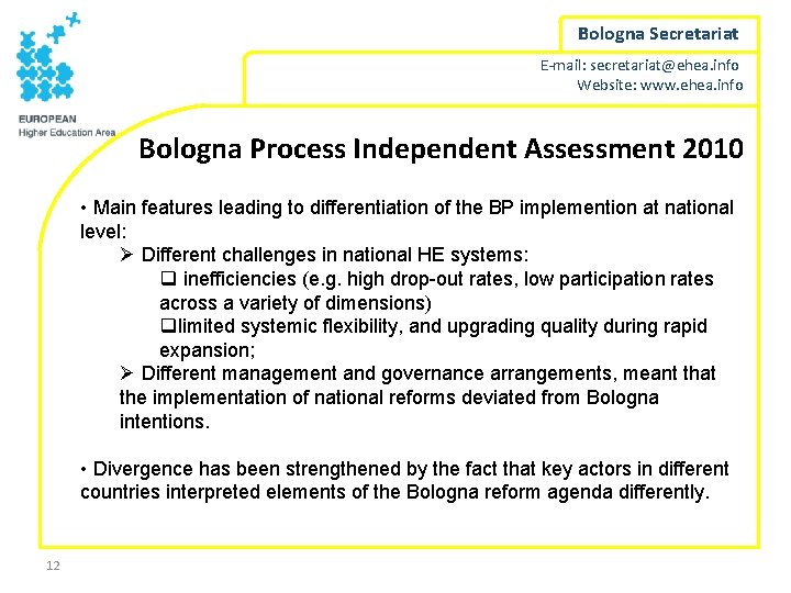 Bologna Secretariat E-mail: secretariat@ehea. info Website: www. ehea. info Bologna Process Independent Assessment 2010