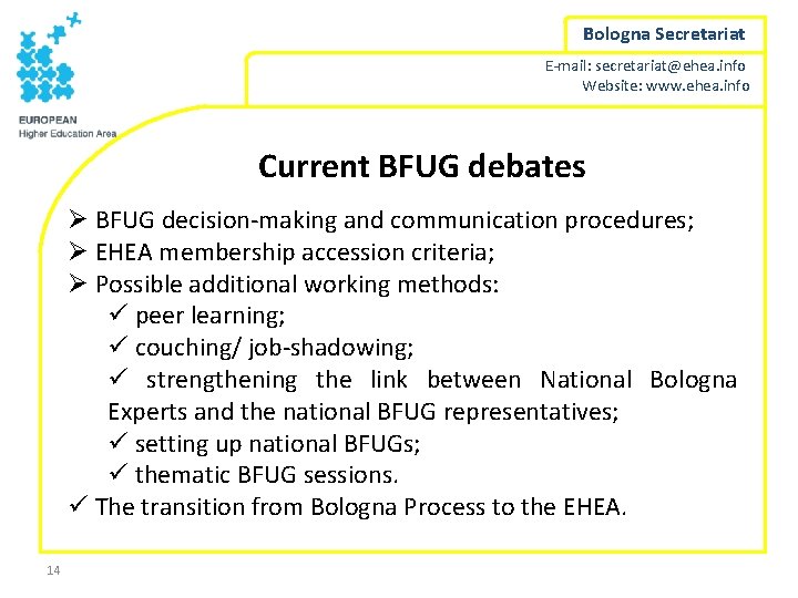 Bologna Secretariat E-mail: secretariat@ehea. info Website: www. ehea. info Current BFUG debates Ø BFUG