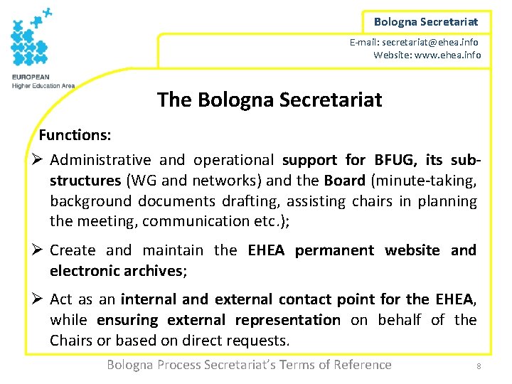 Bologna Secretariat E-mail: secretariat@ehea. info Website: www. ehea. info The Bologna Secretariat Functions: Ø