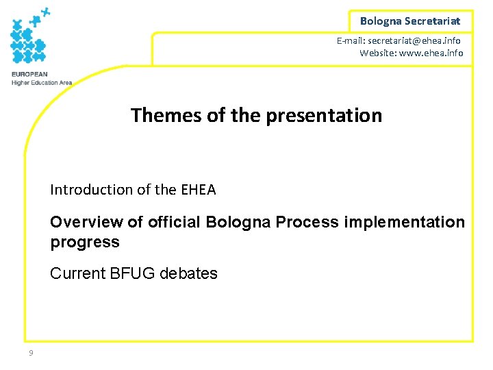 Bologna Secretariat E-mail: secretariat@ehea. info Website: www. ehea. info Themes of the presentation Introduction