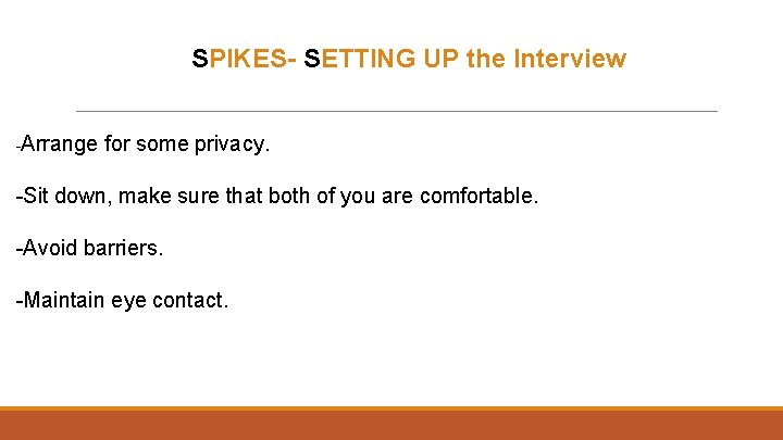  SPIKES- SETTING UP the Interview -Arrange for some privacy. -Sit down, make sure
