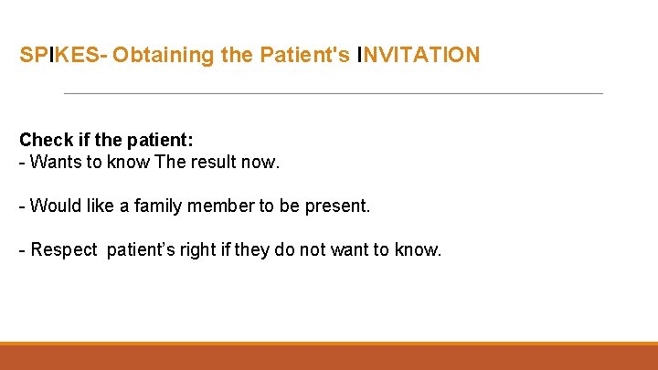 SPIKES- Obtaining the Patient's INVITATION Check if the patient: - Wants to know The