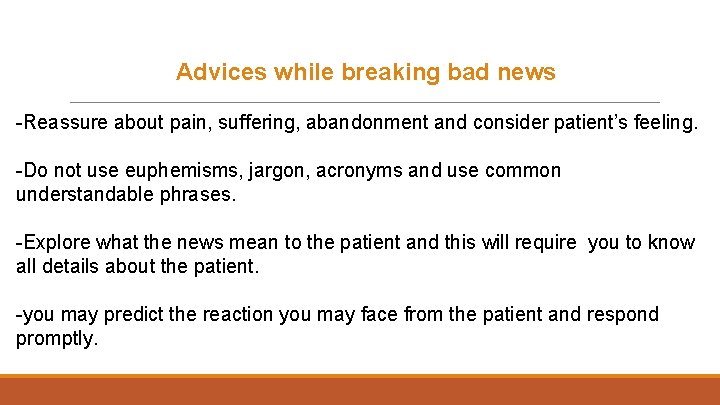  Advices while breaking bad news -Reassure about pain, suffering, abandonment and consider patient’s