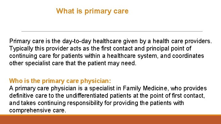  What is primary care Primary care is the day-to-day healthcare given by a