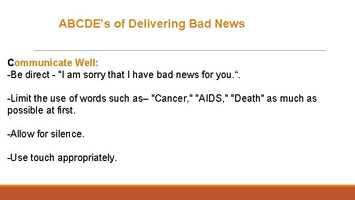 ABCDE’s of Delivering Bad News Communicate Well: -Be direct - "I am sorry