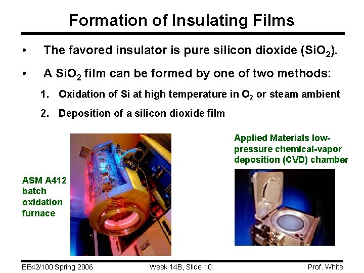 Formation of Insulating Films • The favored insulator is pure silicon dioxide (Si. O