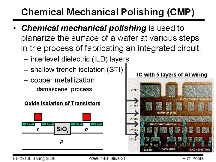 Chemical Mechanical Polishing (CMP) • Chemical mechanical polishing is used to planarize the surface