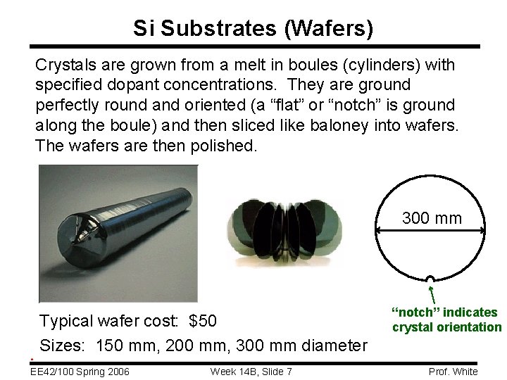 Si Substrates (Wafers) Crystals are grown from a melt in boules (cylinders) with specified