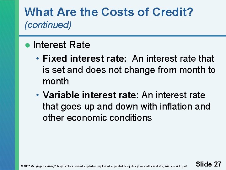 What Are the Costs of Credit? (continued) ● Interest Rate • Fixed interest rate: