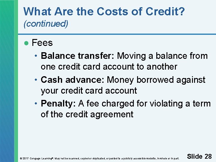 What Are the Costs of Credit? (continued) ● Fees • Balance transfer: Moving a