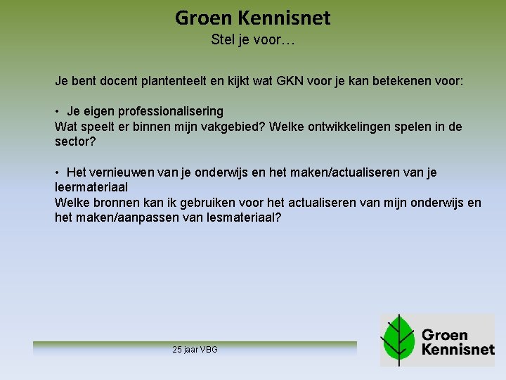 Groen Kennisnet Stel je voor… Je bent docent plantenteelt en kijkt wat GKN voor