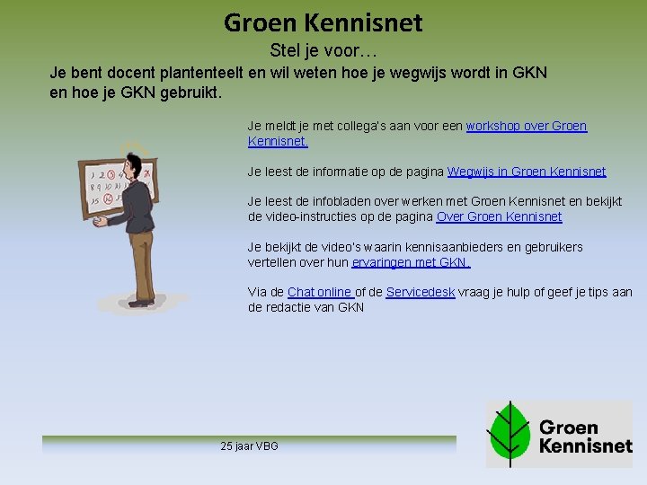 Groen Kennisnet Stel je voor… Je bent docent plantenteelt en wil weten hoe je