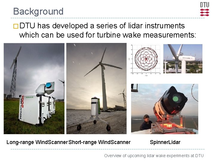 Background � DTU has developed a series of lidar instruments which can be used