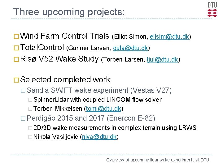 Three upcoming projects: � Wind Farm Control Trials (Elliot Simon, ellsim@dtu. dk) � Total.