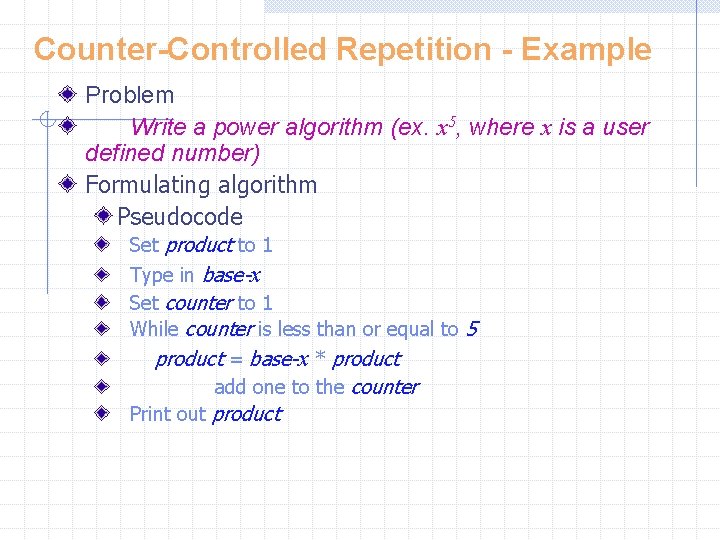 Counter-Controlled Repetition - Example Problem Write a power algorithm (ex. x 5, where x