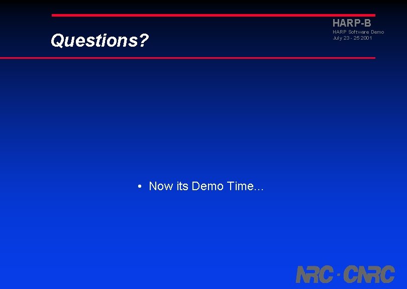 HARP-B Questions? • Now its Demo Time. . . HARP Software Demo July 23