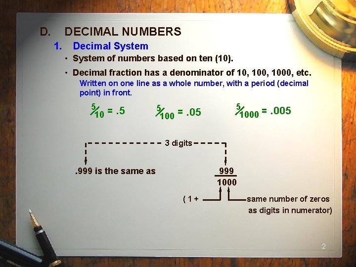 D. DECIMAL NUMBERS 1. Decimal System • System of numbers based on ten (10).