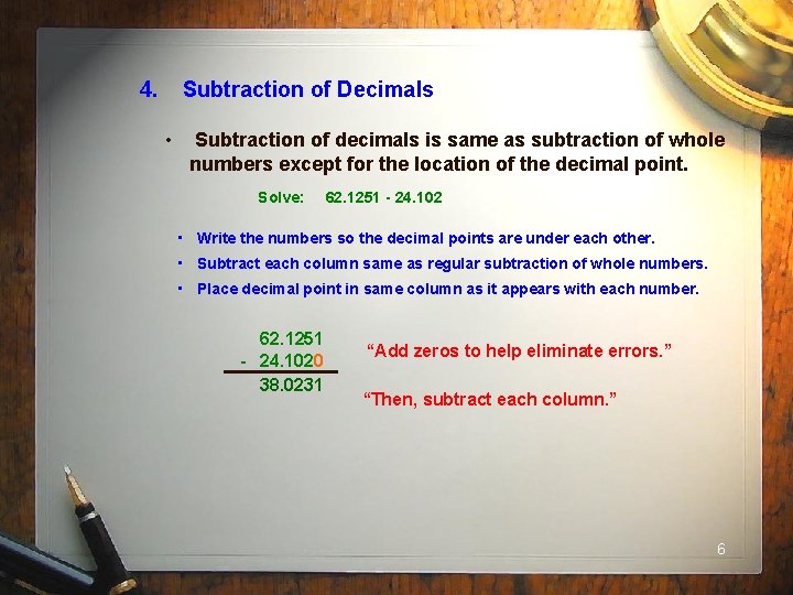 4. Subtraction of Decimals • Subtraction of decimals is same as subtraction of whole