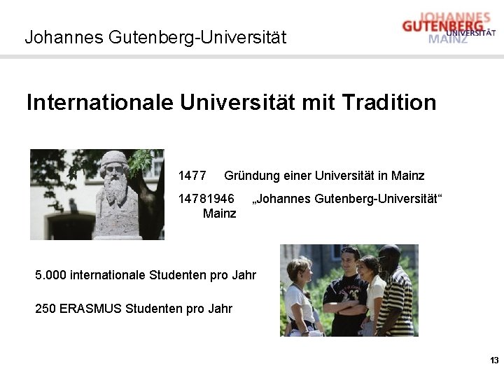 Johannes Gutenberg-Universität Internationale Universität mit Tradition 1477 Gründung einer Universität in Mainz 14781946 Mainz