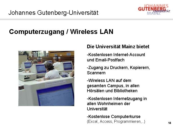 Johannes Gutenberg-Universität Computerzugang / Wireless LAN Die Universität Mainz bietet -Kostenlosen Internet-Account und Email-Postfach