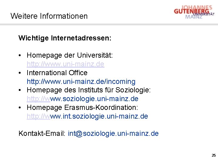 Weitere Informationen Wichtige Internetadressen: • Homepage der Universität: http: //www. uni-mainz. de • International