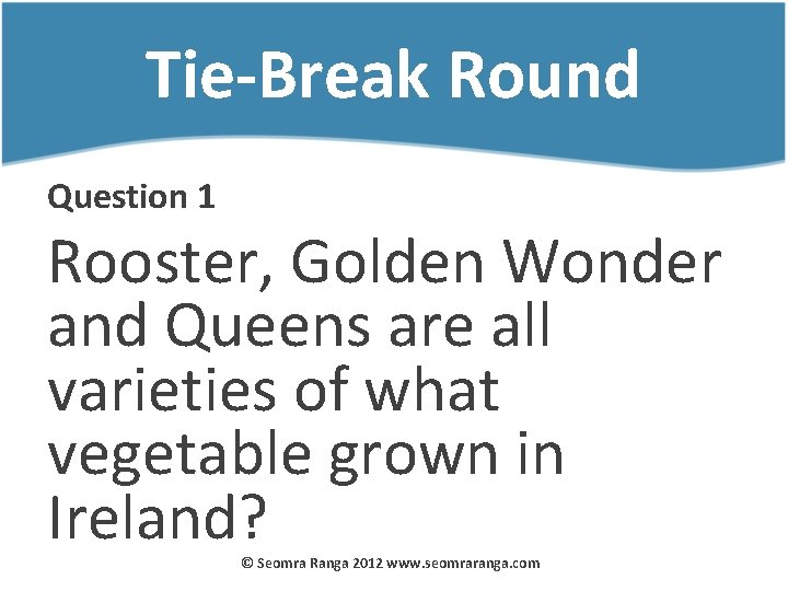 Tie-Break Round Question 1 Rooster, Golden Wonder and Queens are all varieties of what