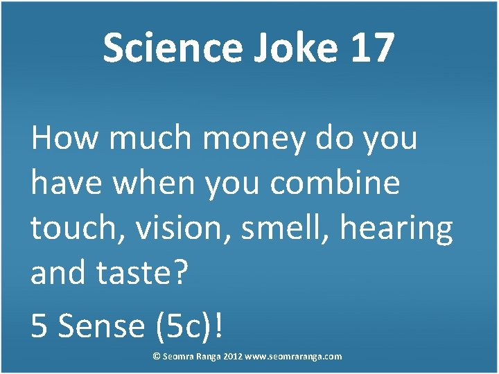 Science Joke 17 How much money do you have when you combine touch, vision,